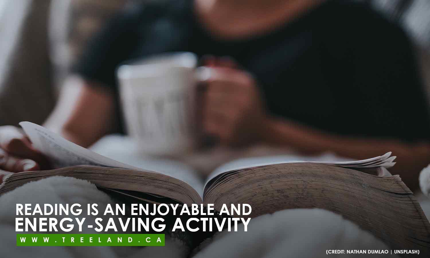 Reading is an enjoyable and energy-saving activity