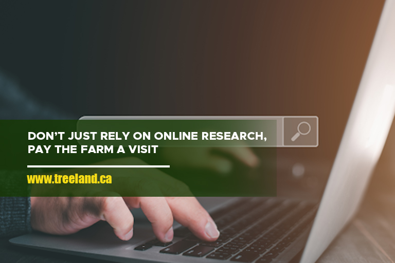 Don’t just rely on online research, pay the farm a visit